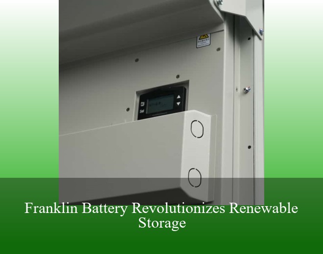 Franklin Battery Revolutionizes Renewable Storage